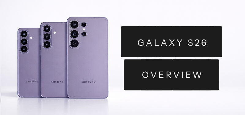 Samsung Galaxy S26 Series Overview