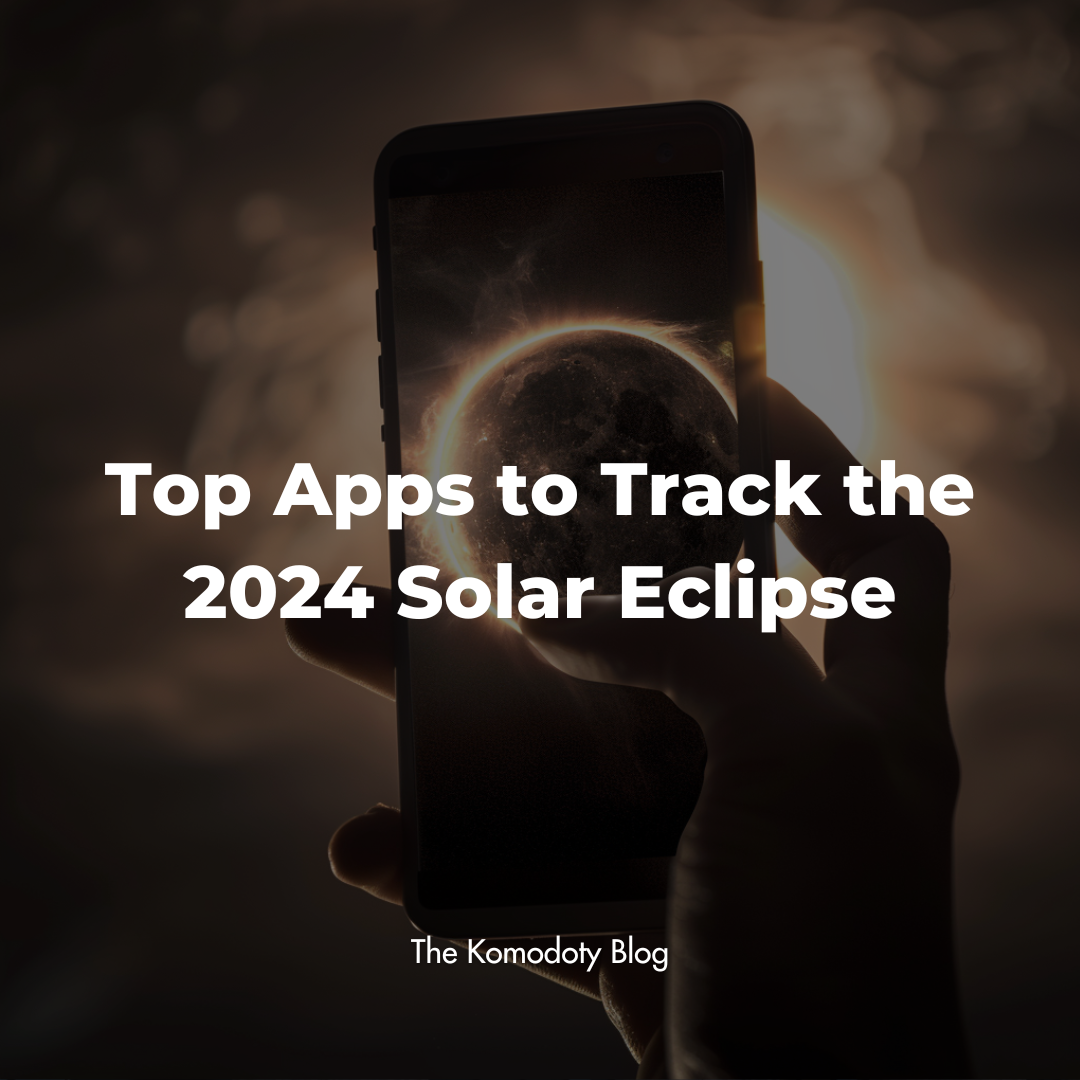 Komodoty Blog How your Mobile can help you watch the solar eclipse 2024